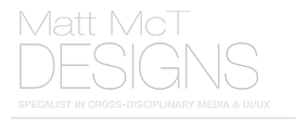 Matt McT Designs: Cross-Disciplinary Media & UI/UX