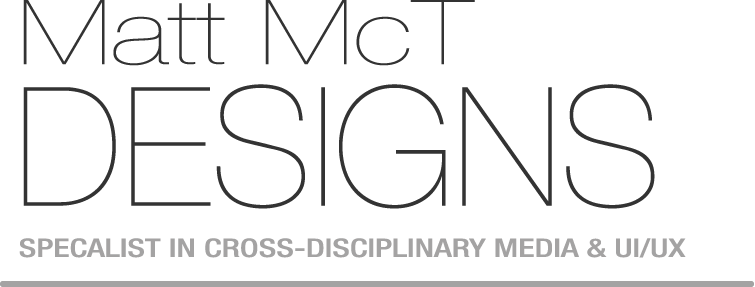 Matt McT Designs: Cross-Disciplinary Media & UI/UX